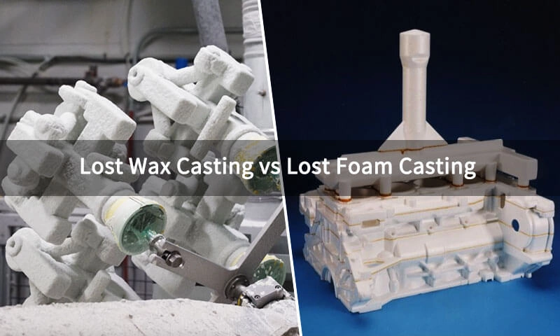 Lost Foam Casting vs Lost Wax Casting