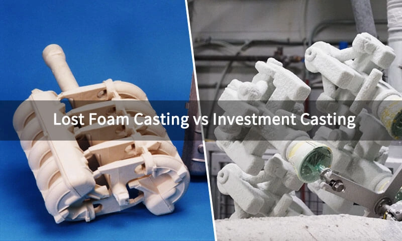 Investment Casting vs. Lost Foam Casting: Similarities and Differences